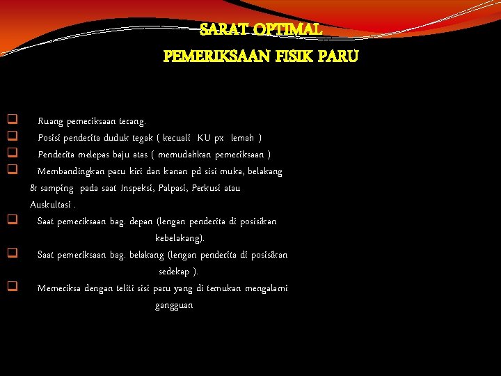 SARAT OPTIMAL PEMERIKSAAN FISIK PARU q q Ruang pemeriksaan terang. Posisi penderita duduk tegak