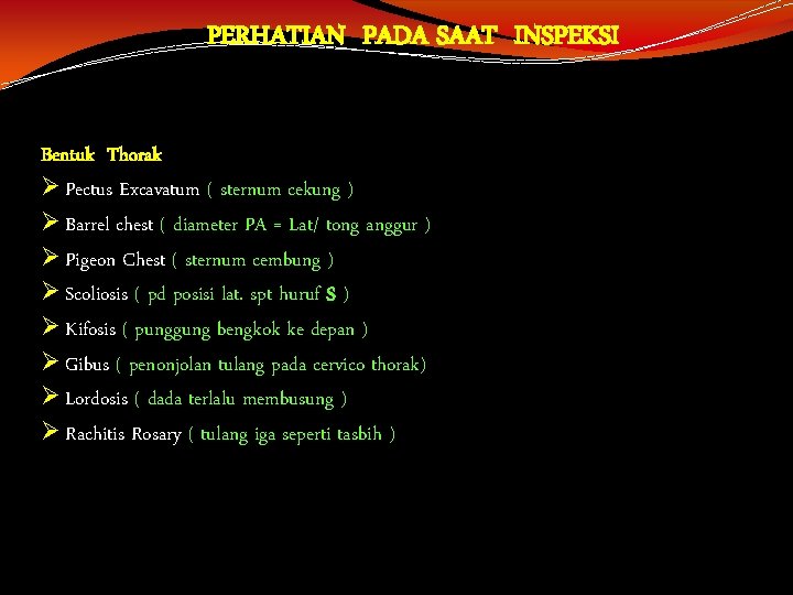 PERHATIAN PADA SAAT INSPEKSI Bentuk Thorak Ø Pectus Excavatum ( sternum cekung ) Ø