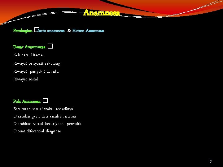 Anamnesa Pembagian �Auto anamnesa & Hetero Anamnesa Dasar Anamnnesa � Keluhan Utama Riwayat penyakit