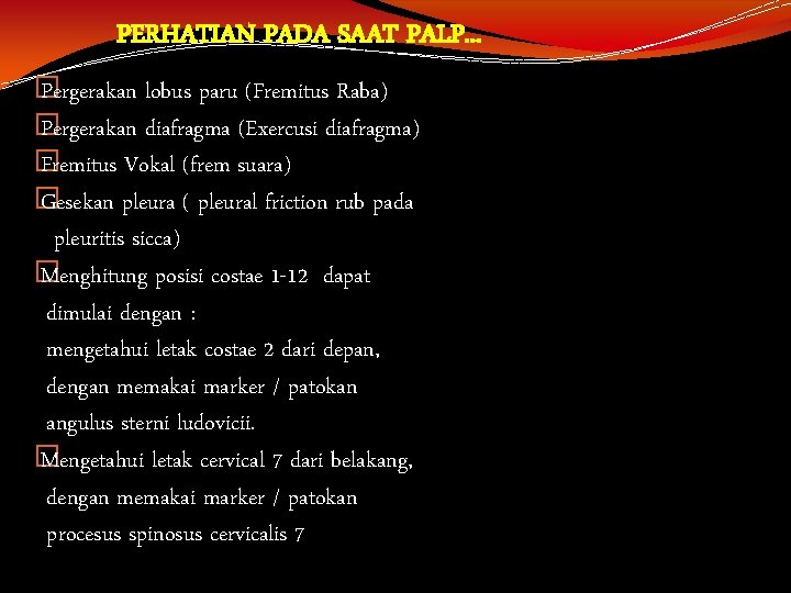 PERHATIAN PADA SAAT PALP. . . � Pergerakan lobus paru (Fremitus Raba) � Pergerakan