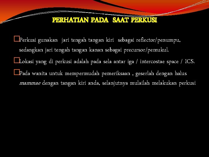 PERHATIAN PADA SAAT PERKUSI �Perkusi gunakan jari tengah tangan kiri sebagai reflector/penumpu, sedangkan jari