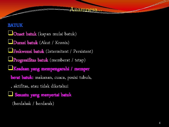 Anamnesa. . . BATUK q. Onset batuk (kapan mulai batuk) q. Durasi batuk (Akut