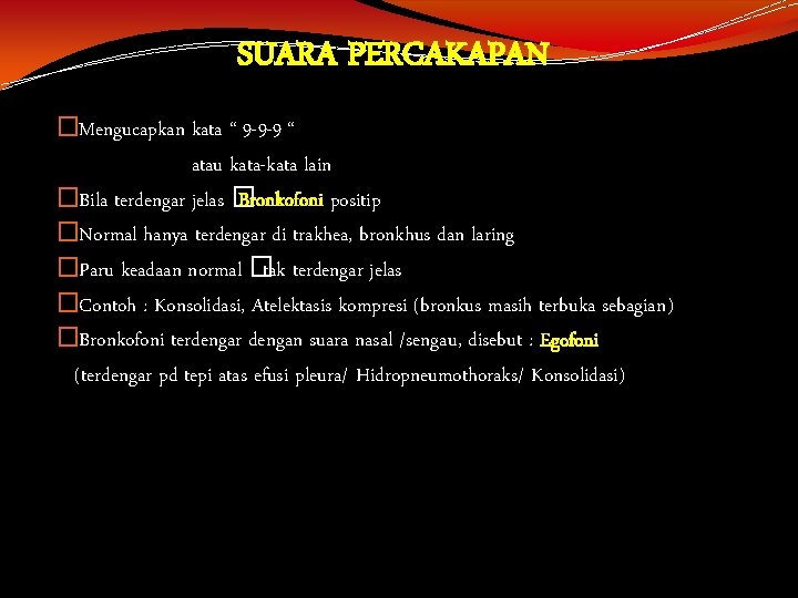 SUARA PERCAKAPAN �Mengucapkan kata “ 9 -9 -9 “ atau kata-kata lain �Bila terdengar