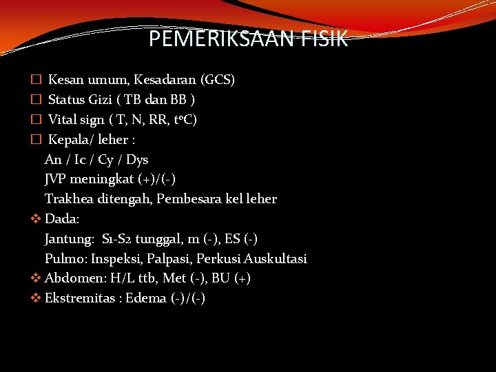 PEMERIKSAAN FISIK Kesan umum, Kesadaran (GCS) Status Gizi ( TB dan BB ) Vital