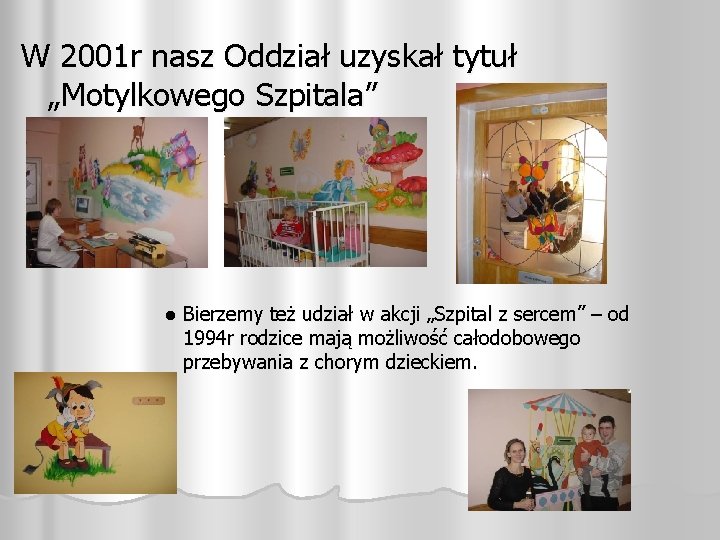 W 2001 r nasz Oddział uzyskał tytuł „Motylkowego Szpitala” l Bierzemy też udział w
