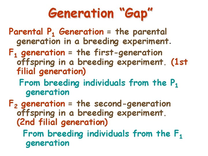 Generation “Gap” Parental P 1 Generation = the parental generation in a breeding experiment.