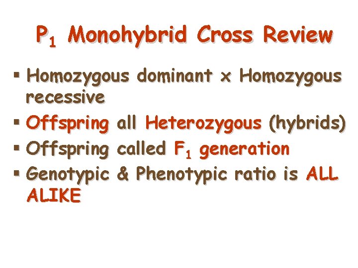 P 1 Monohybrid Cross Review § Homozygous dominant x Homozygous recessive § Offspring all