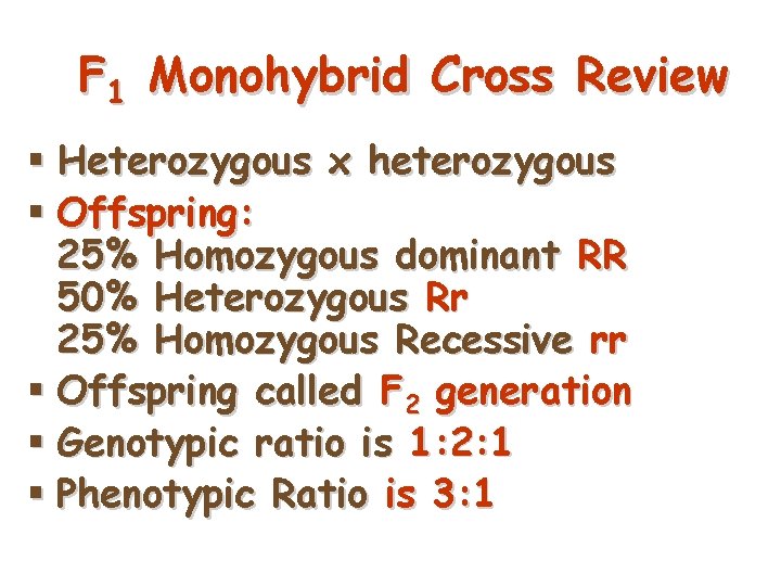 F 1 Monohybrid Cross Review § Heterozygous x heterozygous § Offspring: 25% Homozygous dominant