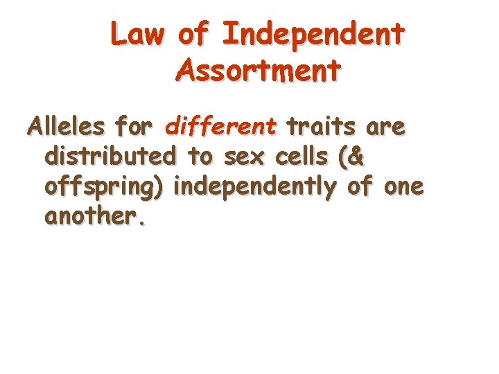 Law of Independent Assortment Alleles for different traits are distributed to sex cells (&