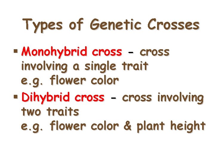 Types of Genetic Crosses § Monohybrid cross - cross involving a single trait e.