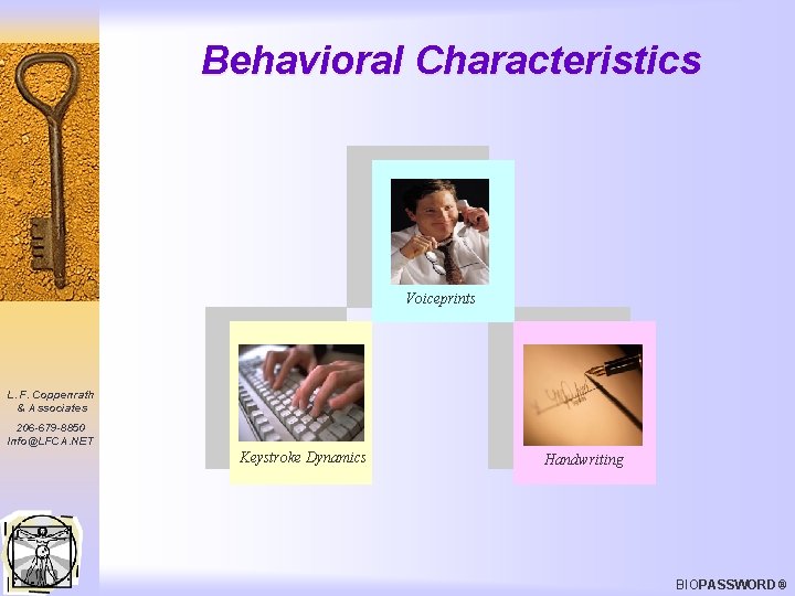 Behavioral Characteristics Voiceprints L. F. Coppenrath & Associates 206 -679 -8850 Info@LFCA. NET Keystroke