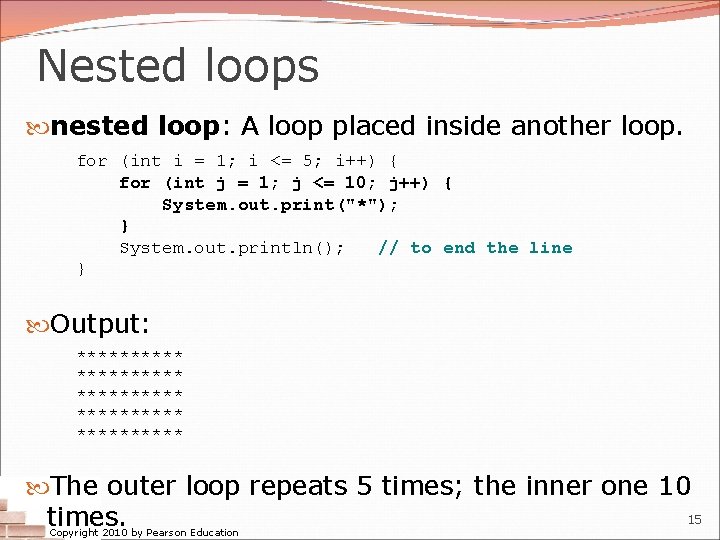 Nested loops nested loop: A loop placed inside another loop. for (int i =