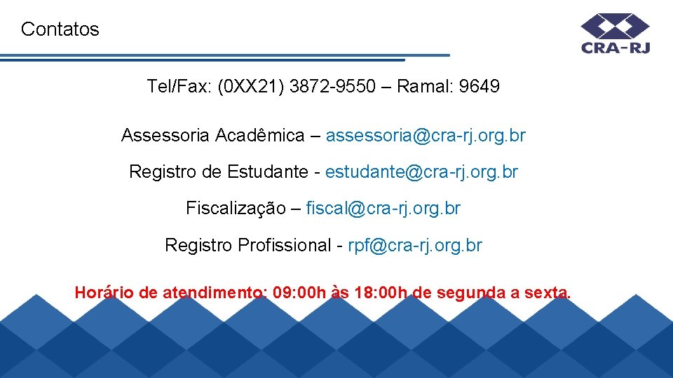 Contatos Tel/Fax: (0 XX 21) 3872 -9550 – Ramal: 9649 Assessoria Acadêmica – assessoria@cra-rj.