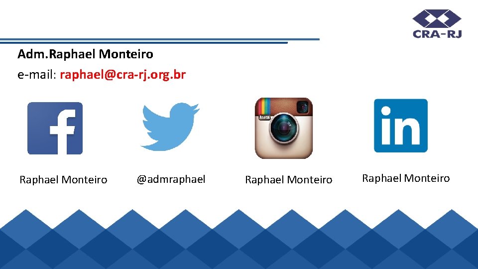 Adm. Raphael Monteiro e-mail: raphael@cra-rj. org. br Raphael Monteiro @admraphael Raphael Monteiro 