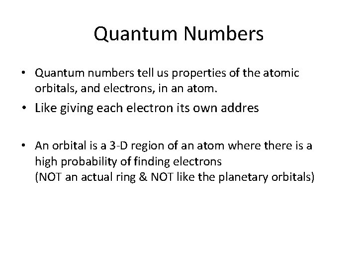 Quantum Numbers • Quantum numbers tell us properties of the atomic orbitals, and electrons, Quantum Numbers • Quantum numbers tell us properties of the atomic orbitals, and electrons,