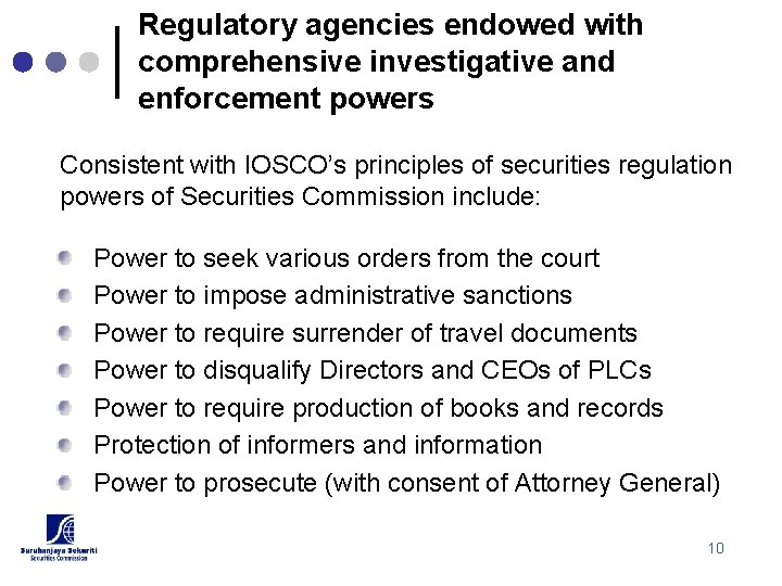 Regulatory agencies endowed with comprehensive investigative and enforcement powers Consistent with IOSCO’s principles of