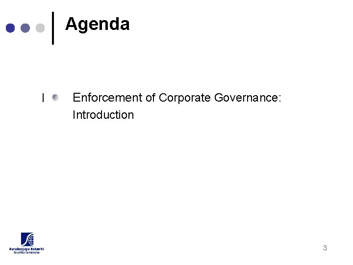 Agenda I Enforcement of Corporate Governance: Introduction 3 