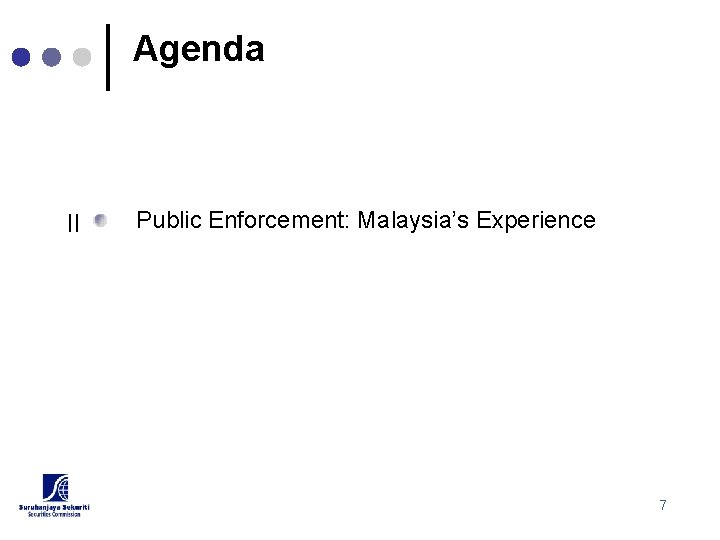 Agenda II Public Enforcement: Malaysia’s Experience 7 