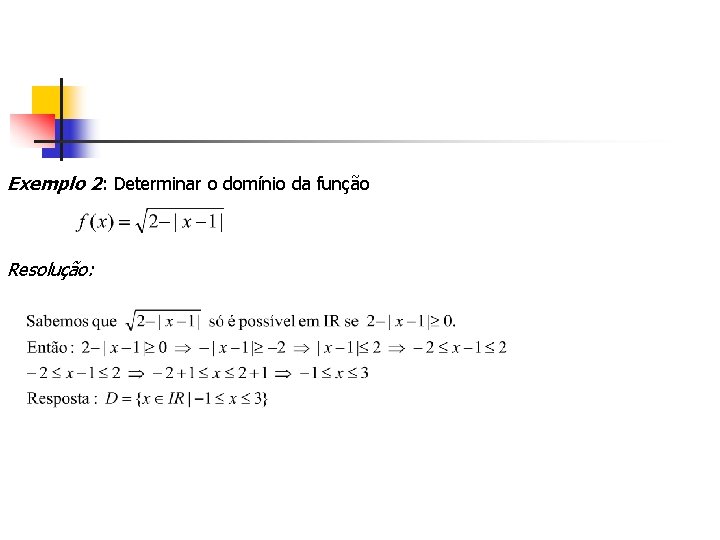 Exemplo 2: Determinar o domínio da função Resolução: 