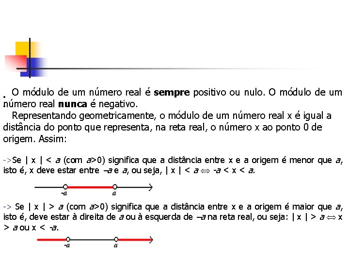 O módulo de um número real é sempre positivo ou nulo. O módulo de