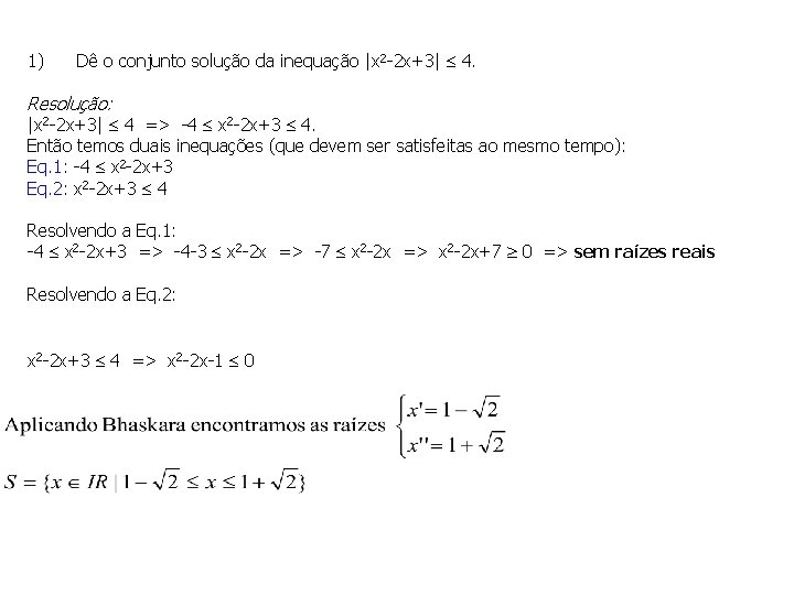 1) Dê o conjunto solução da inequação |x 2 -2 x+3| 4. Resolução: |x