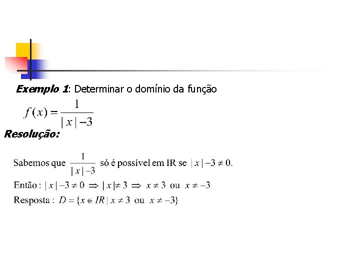 Exemplo 1: Determinar o domínio da função Resolução: 