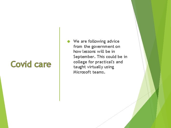  Covid care We are following advice from the government on how lessons will