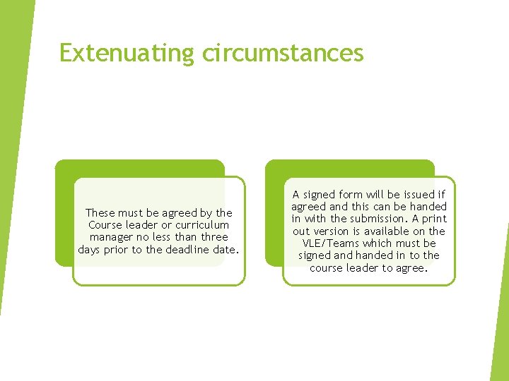 Extenuating circumstances These must be agreed by the Course leader or curriculum manager no