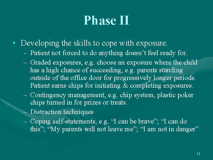 Phase II • Developing the skills to cope with exposure. – Patient not forced