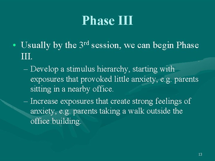 Phase III • Usually by the 3 rd session, we can begin Phase III.