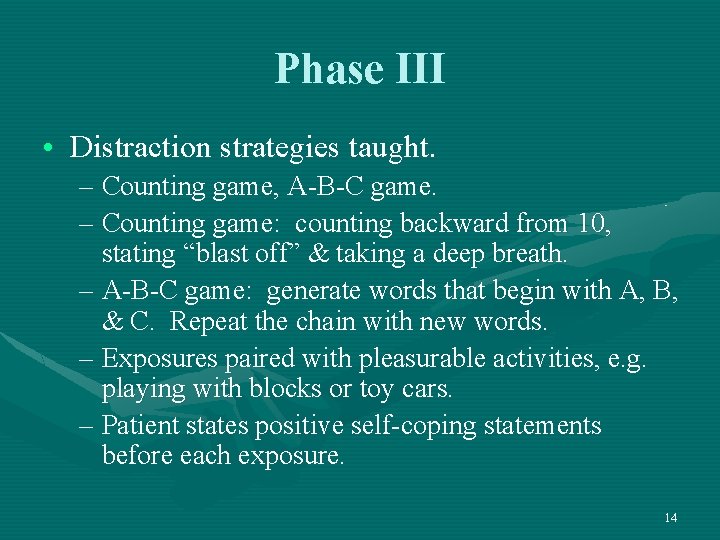 Phase III • Distraction strategies taught. – Counting game, A-B-C game. – Counting game: