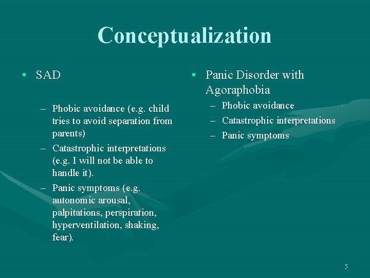 Conceptualization • SAD – Phobic avoidance (e. g. child tries to avoid separation from
