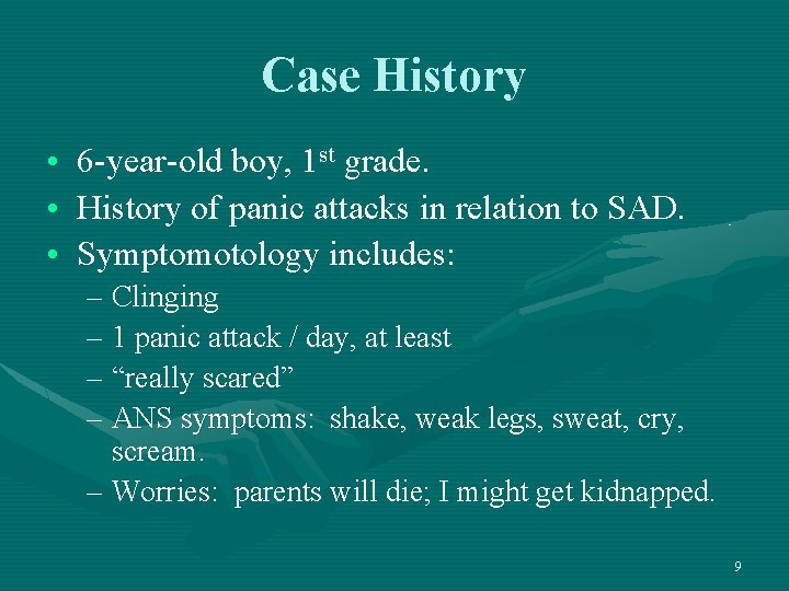 Case History • • • 6 -year-old boy, 1 st grade. History of panic
