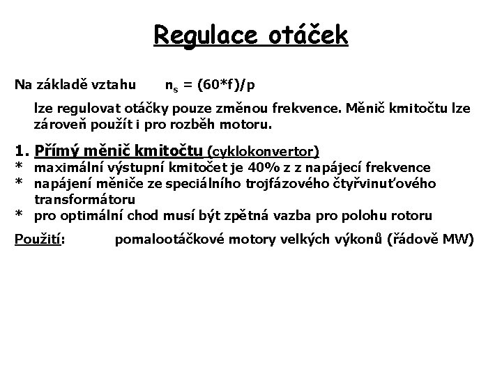 Regulace otáček Na základě vztahu ns = (60*f)/p lze regulovat otáčky pouze změnou frekvence.