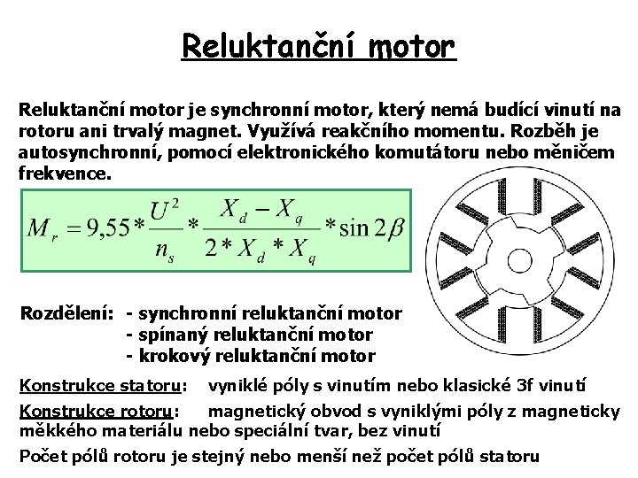 Reluktanční motor je synchronní motor, který nemá budící vinutí na rotoru ani trvalý magnet.