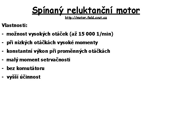 Spínaný reluktanční motor http: //motor. feld. cvut. cz Vlastnosti: - možnost vysokých otáček (až