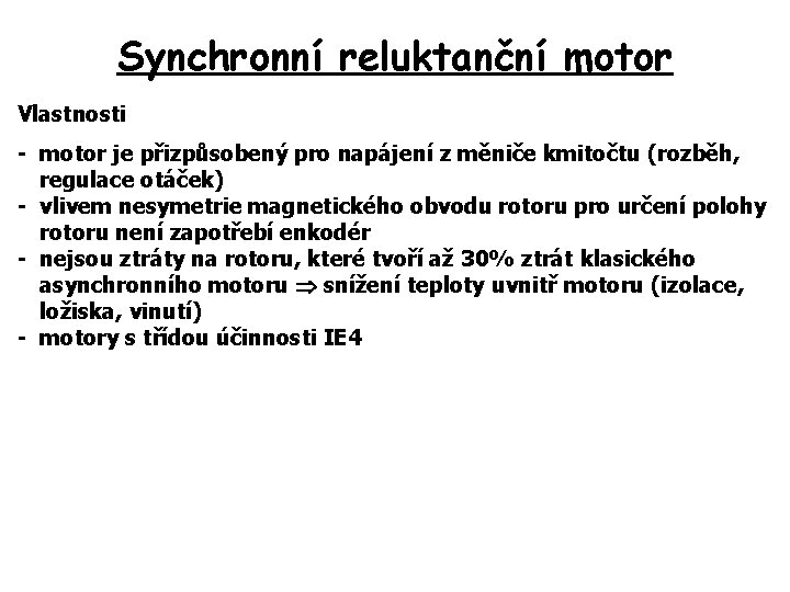 Synchronní reluktanční motor Vlastnosti - motor je přizpůsobený pro napájení z měniče kmitočtu (rozběh,