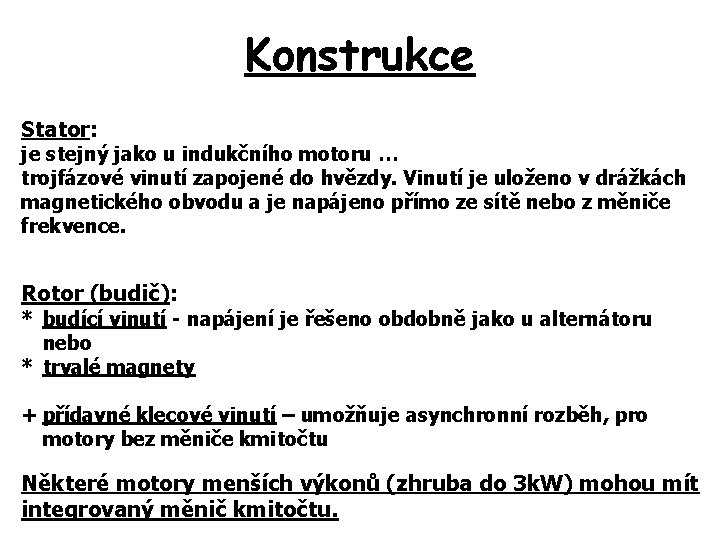 Konstrukce Stator: je stejný jako u indukčního motoru … trojfázové vinutí zapojené do hvězdy.