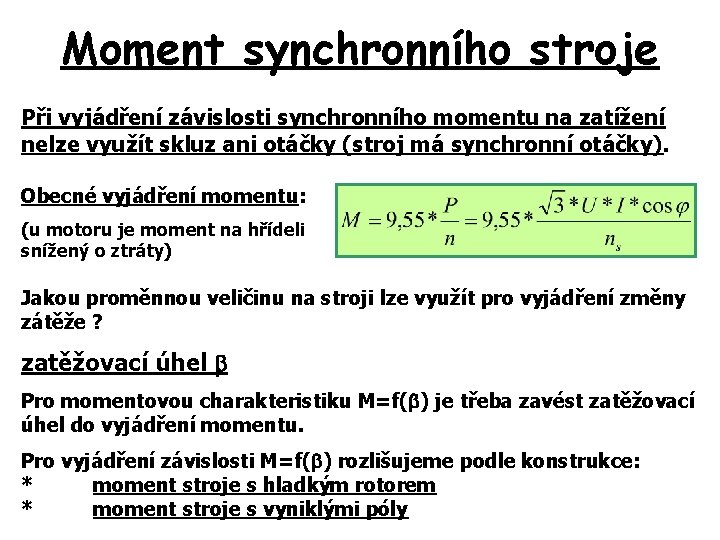 Moment synchronního stroje Při vyjádření závislosti synchronního momentu na zatížení nelze využít skluz ani