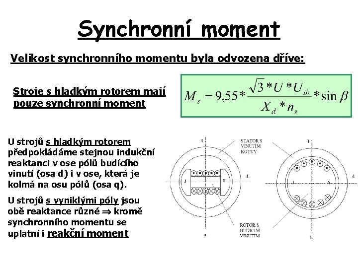 Synchronní moment Velikost synchronního momentu byla odvozena dříve: Stroje s hladkým rotorem mají pouze