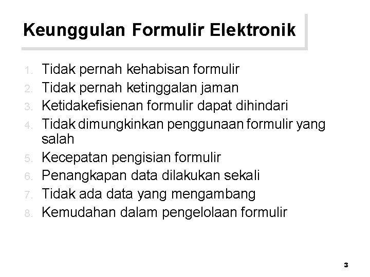 Keunggulan Formulir Elektronik 1. 2. 3. 4. 5. 6. 7. 8. Tidak pernah kehabisan