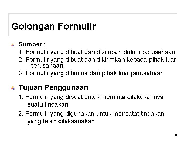 Golongan Formulir Sumber : 1. Formulir yang dibuat dan disimpan dalam perusahaan 2. Formulir