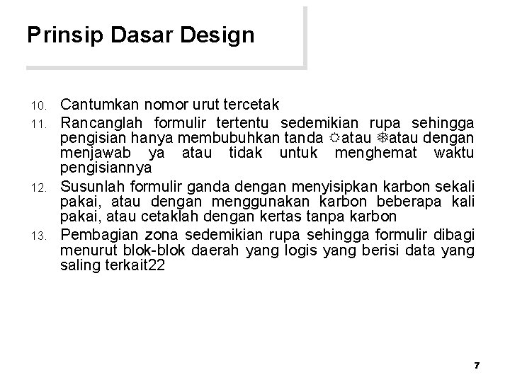 Prinsip Dasar Design 10. 11. 12. 13. Cantumkan nomor urut tercetak Rancanglah formulir tertentu