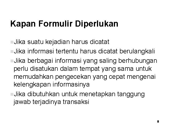 Kapan Formulir Diperlukan n. Jika suatu kejadian harus dicatat n. Jika informasi tertentu harus