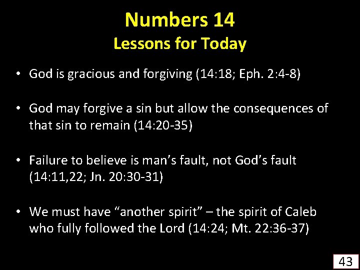 Numbers 14 Lessons for Today • God is gracious and forgiving (14: 18; Eph.