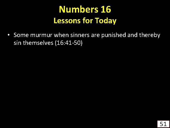 Numbers 16 Lessons for Today • Some murmur when sinners are punished and thereby