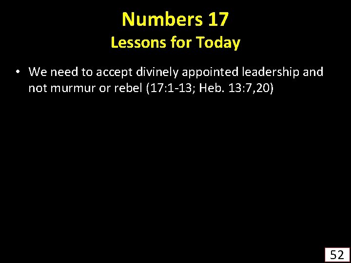 Numbers 17 Lessons for Today • We need to accept divinely appointed leadership and