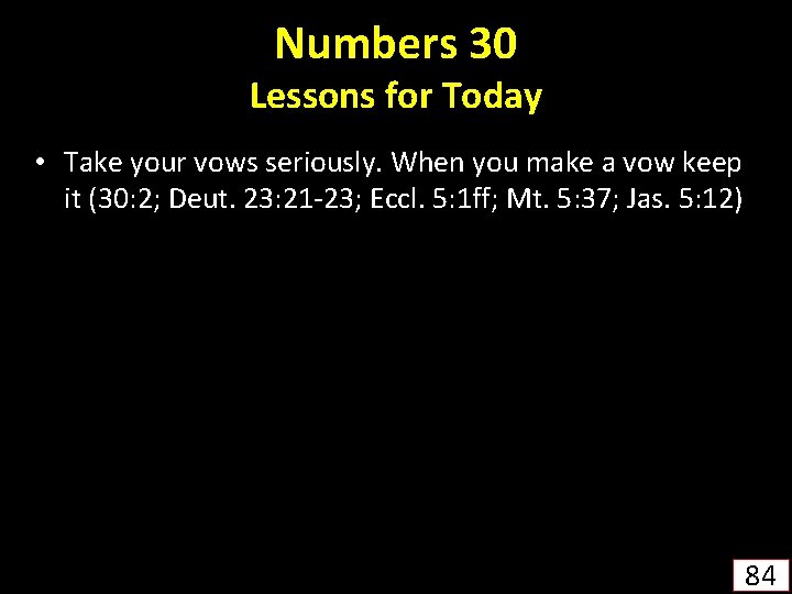 Numbers 30 Lessons for Today • Take your vows seriously. When you make a