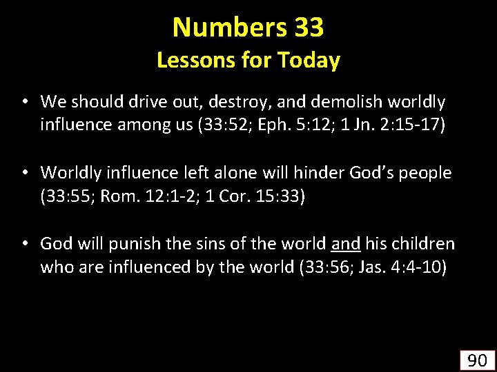 Numbers 33 Lessons for Today • We should drive out, destroy, and demolish worldly