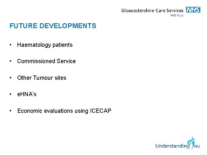 FUTURE DEVELOPMENTS • Haematology patients • Commissioned Service • Other Tumour sites • e.